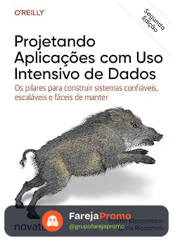 Projetando Aplicações com Uso Intensivo de Dados – 2ª Edição: Os pilares para construir sistemas confiáveis, escaláveis e fáceis de manter